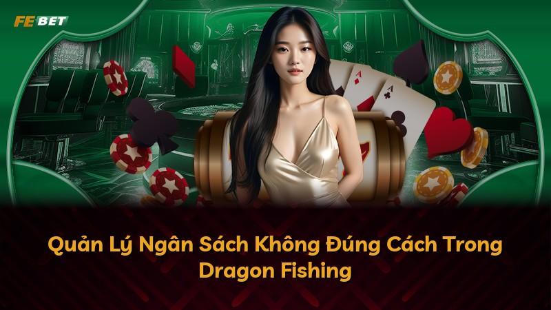 Quản Lý Ngân Sách Không Đúng Cách Trong Dragon Fishing