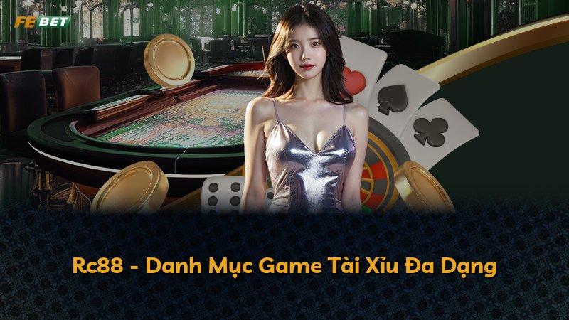 Rc88 - Danh Mục Game Tài Xỉu Đa Dạng
