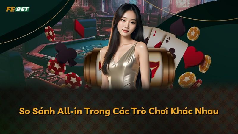 So Sánh All-in Trong Các Trò Chơi Khác Nhau