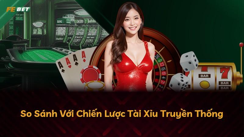 So Sánh Với Chiến Lược Tài Xỉu Truyền Thống