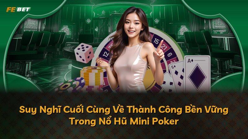 Suy Nghĩ Cuối Cùng Về Thành Công Bền Vững Trong Nổ Hũ Mini Poker