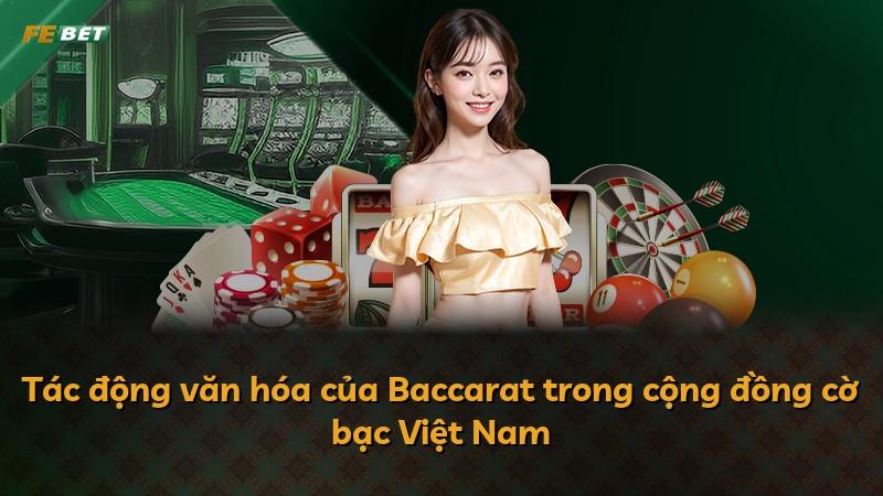 Tác động văn hóa của Baccarat trong cộng đồng cờ bạc Việt Nam