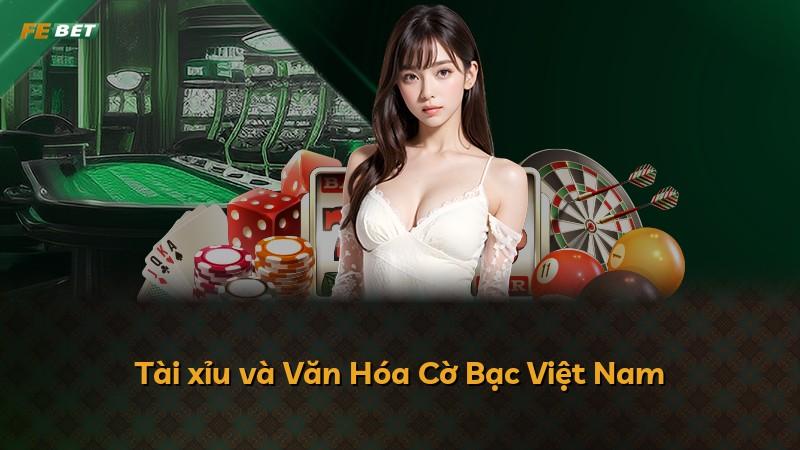 Tài xỉu và Văn Hóa Cờ Bạc Việt Nam