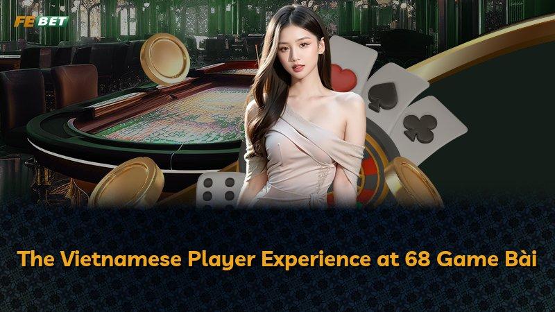The Vietnamese Player Experience at 68 Game Bài