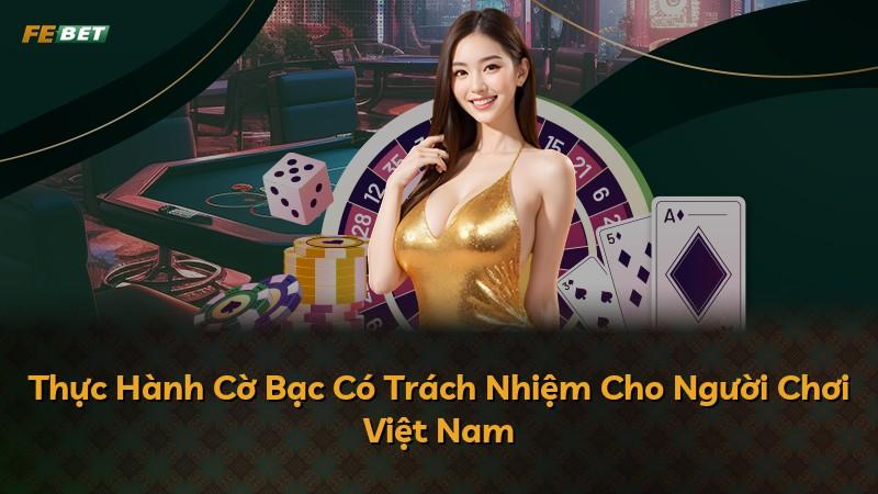 Thực Hành Cờ Bạc Có Trách Nhiệm Cho Người Chơi Việt Nam