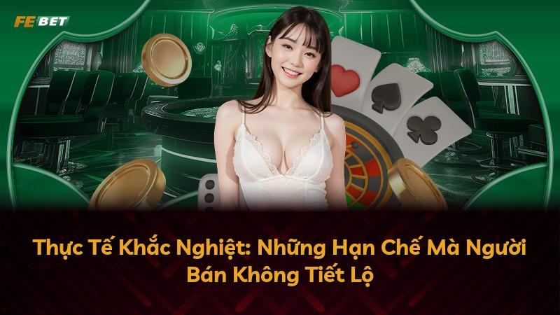 Thực Tế Khắc Nghiệt: Những Hạn Chế Mà Người Bán Không Tiết Lộ