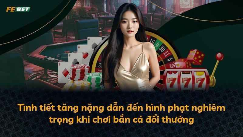 Tình tiết tăng nặng dẫn đến hình phạt nghiêm trọng khi chơi bắn cá đổi thưởng