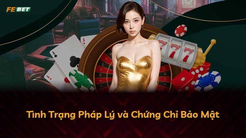 Tình Trạng Pháp Lý và Chứng Chỉ Bảo Mật