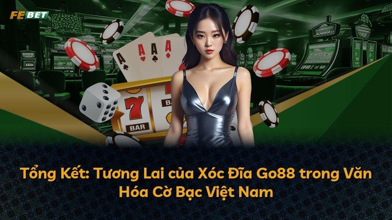 Tổng Kết: Tương Lai của Xóc Đĩa Go88 trong Văn Hóa Cờ Bạc Việt Nam