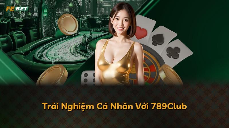 Trải Nghiệm Cá Nhân Với 789Club