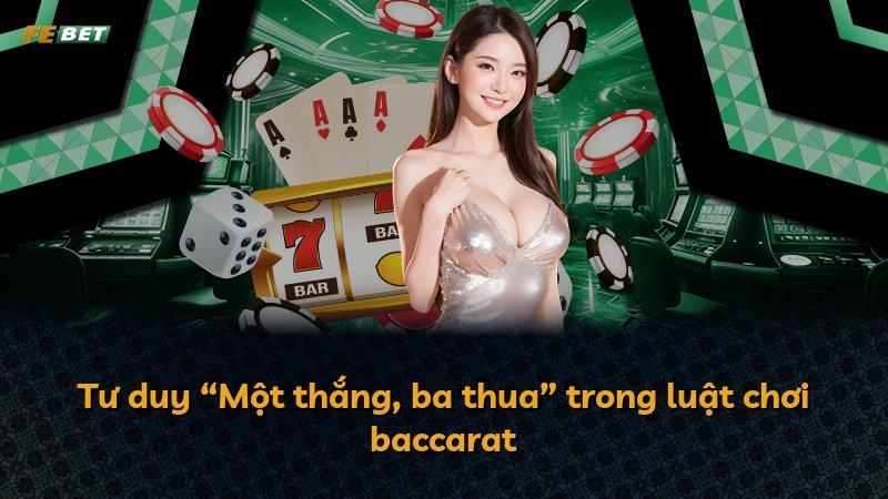 Tư duy “Một thắng, ba thua” trong luật chơi baccarat
