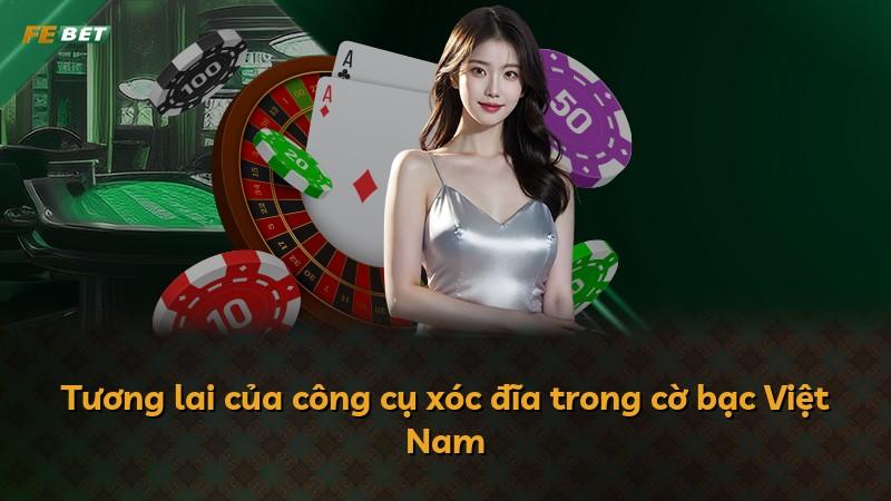 Tương lai của công cụ xóc đĩa trong cờ bạc Việt Nam