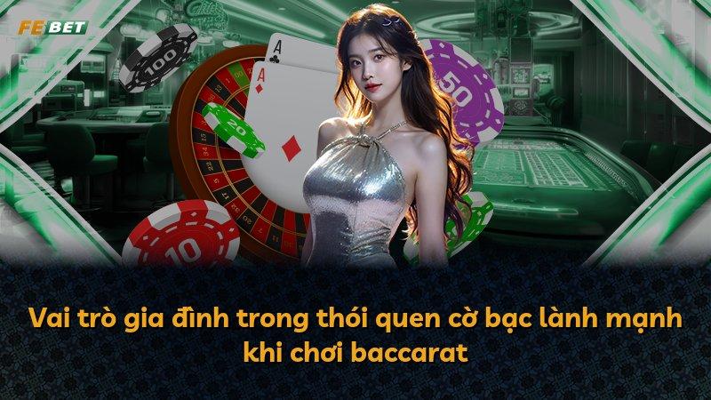 Vai trò gia đình trong thói quen cờ bạc lành mạnh khi chơi baccarat