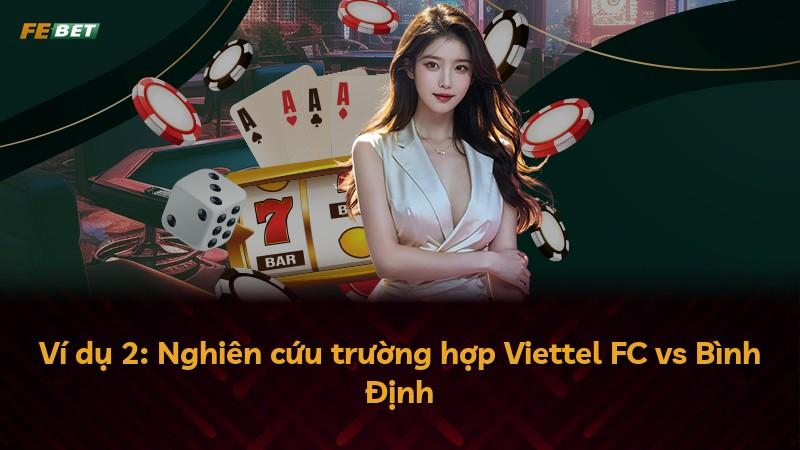 Ví dụ 2: Nghiên cứu trường hợp Viettel FC vs Bình Định