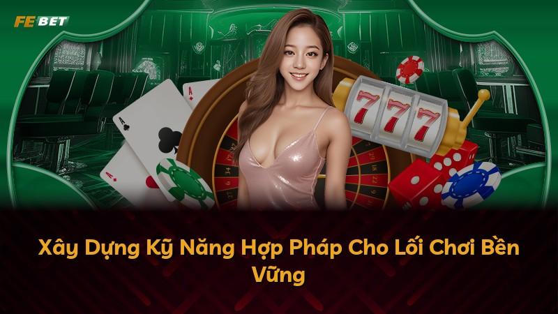 Xây Dựng Kỹ Năng Hợp Pháp Cho Lối Chơi Bền Vững