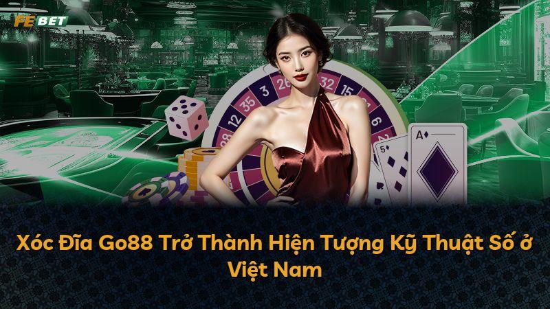 Xóc Đĩa Go88 Trở Thành Hiện Tượng Kỹ Thuật Số ở Việt Nam