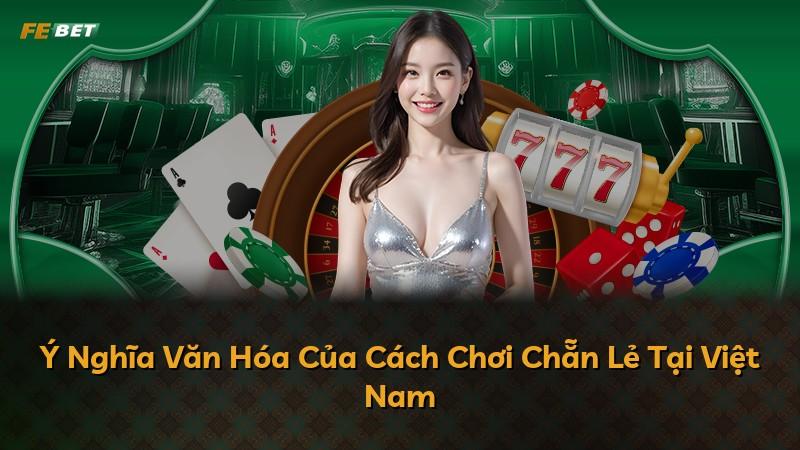 Ý Nghĩa Văn Hóa Của Cách Chơi Chẵn Lẻ Tại Việt Nam